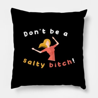 Don't Be A Salty Bitch An Aesthetic Art Of Funny Women Pillow