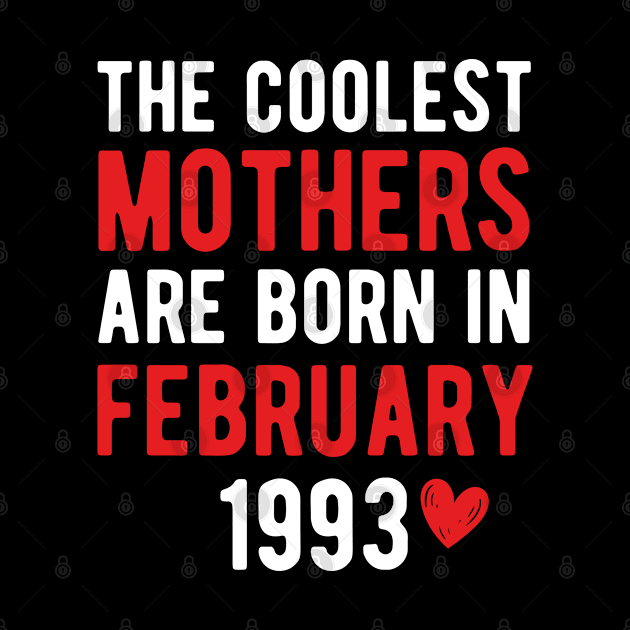 The Coolest Mothers Are Born in February 1993 Gift For 28th Birthday by CoolDesignsDz