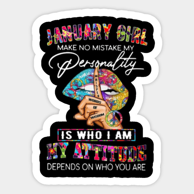 January Girl Make No Mistake My Personality Lips Hippie Birthday Gift January Birthday Gift Sticker Teepublic