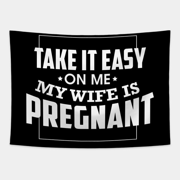 Take It Easy On Me My Wife Is Pregnant Tapestry by theperfectpresents