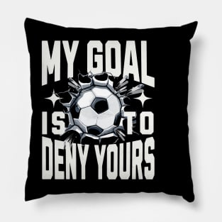 My Goal Is To Deny Yours Soccer Goalie Distressed Goalkeeper Pillow