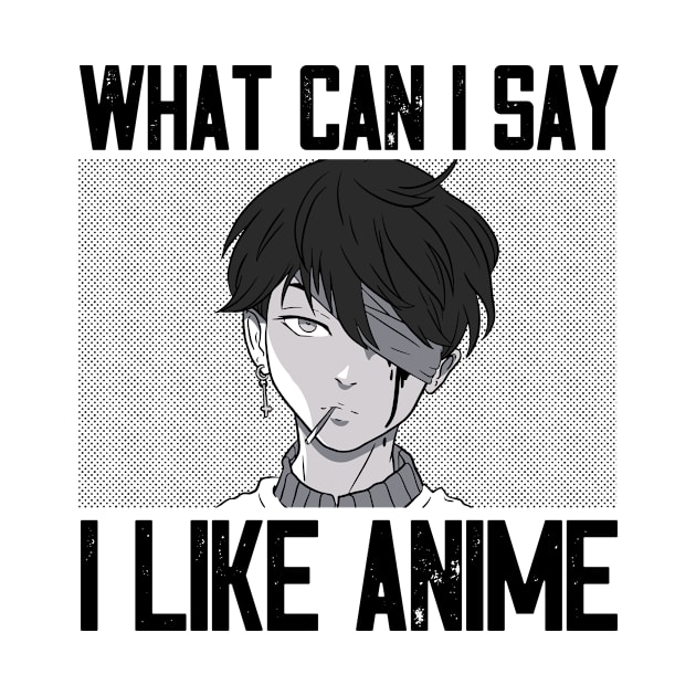 What Can I Say I Like Anime by Mad Art