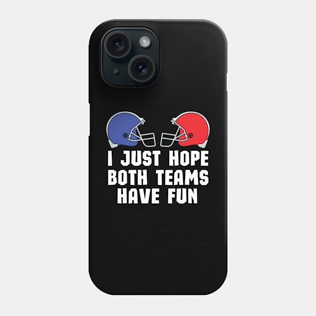 I Just Hope Both Teams Have Fun - Funny Super Bowl Party Team Spirit Saying Phone Case by KAVA-X