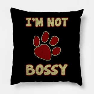 I'm Not Bossy Pillow