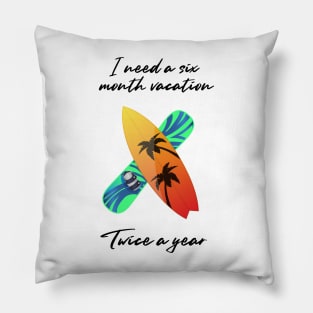 I need a six month vacation twice a year Pillow