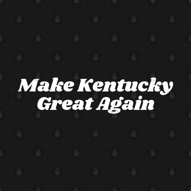 Make Kentucky Great Again by blueduckstuff