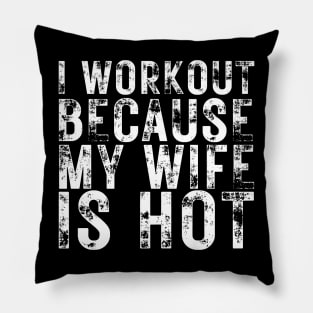 I Workout because My Wife is Hot Pillow
