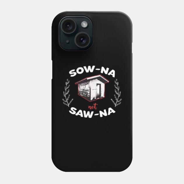 Sow-Na Not Saw-Na Yooper Merch Phone Case by The Yooper Life