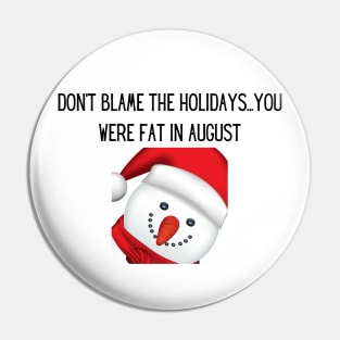 Don't blame the holidays...you were fat in august Pin