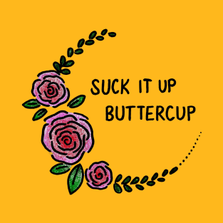 Suck It Up Buttercup T-Shirt