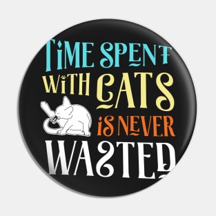 Time Spent With Cats is Never Wasted Pin