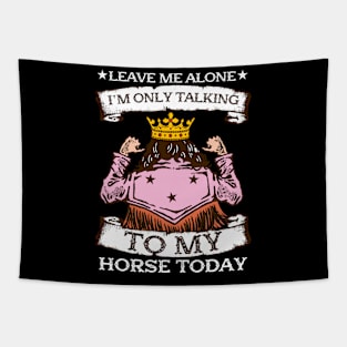 Leave Me Alone I'm Only Talking To My Horse Today Tapestry