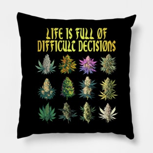Cannabis Weed Lover 420 Life Is Full Of Difficult Decisions Pillow