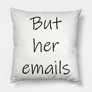 "But her emails!" Pillow