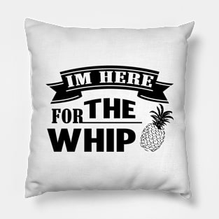 I'm Here for the Whip Pineapple Pillow