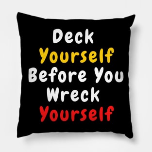 Deck Yourself Before You Wreck Yourself Pillow