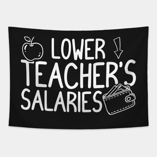 Funny Lower Teacher Salaries Abroad Tapestry by Estrytee