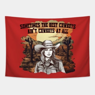 Sometimes The Best Cowboys Ain't Cowboys At All Tapestry