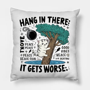 Hang In There; It Gets Worse T-shirt - Humorous Cat Design with Dark Twist Pillow