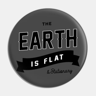 The Earth is Flat & Stationary Pin