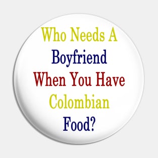 Who Needs A Boyfriend When You Have Colombian Food? Pin