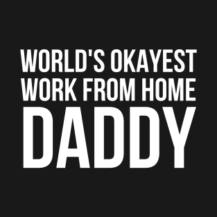 Worlds Okayest Work From Home Dad T-Shirt