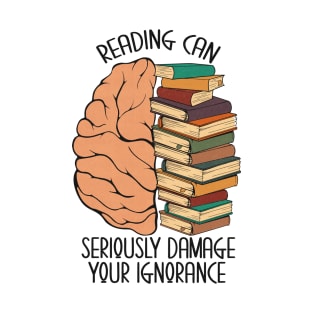 Reading Can Seriously Damage Your Ignorance T-Shirt