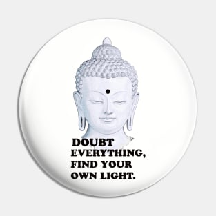 Buddha: Doubt Everything Find Your Own Light Pin