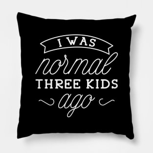 I Was Normal Three Kids Ago Pillow