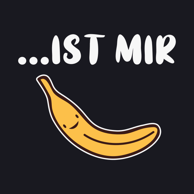 Ist mir Banane by Foxxy Merch