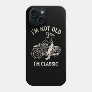 I'M NOT OLD I'M CLASSIC Phone Case