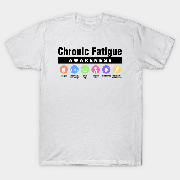 Chronic Fatigue Syndrome - Disability Awareness Symptoms - Chronic Fatigue - T-Shirt