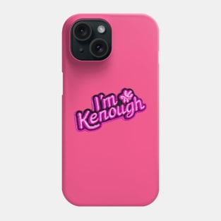 I'm Kenough Phone Case