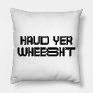 HAUD YER WHEESHT, Scots Language Phrase Pillow