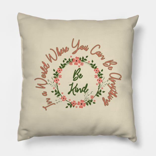 In a World Where You Can Be Anything Be Kind Pillow by Ghani Store