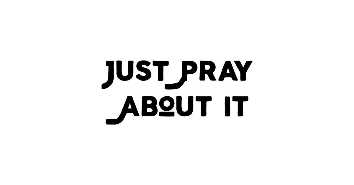 Just Pray About It Prayer TShirt TeePublic