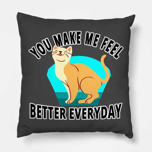 You Make Me Feel Better Everyday - I Love Cats Pillow by tatzkirosales-shirt-store