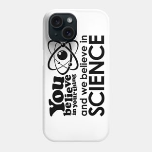 We Believe in Science - Black Phone Case