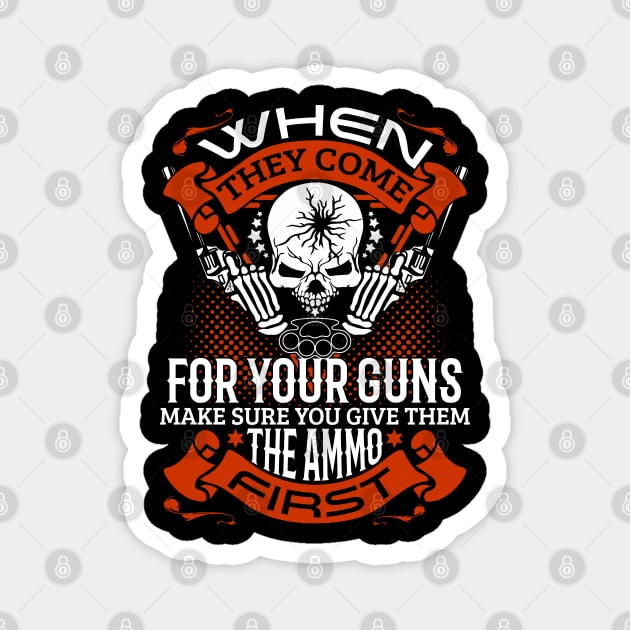 When they come for your guns give them the ammo first, 2nd amendment, gun rights Magnet by Silly Me Studio