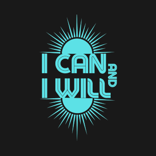 I can and I will T-Shirt