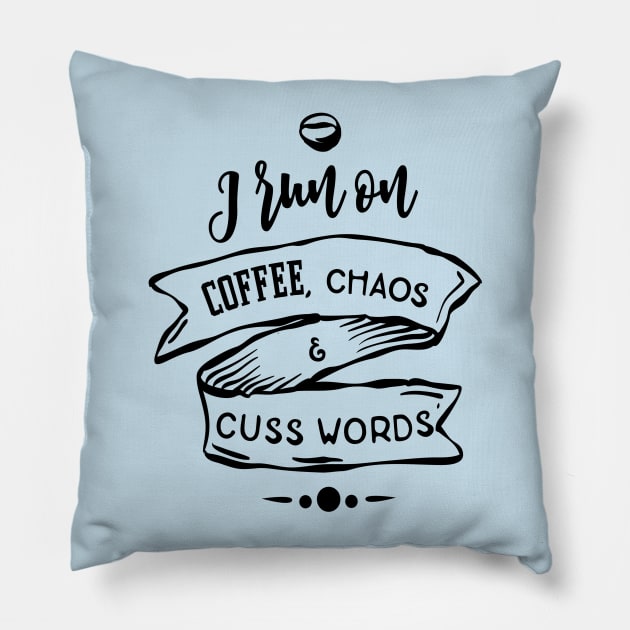 I Run On Coffee, Chaos & Cuss Words Pillow by TeeBunny17