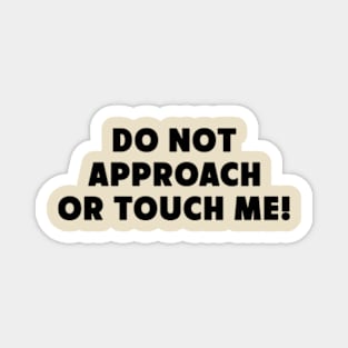 Do Not Approach Or Touch Me Funny Saying Magnet