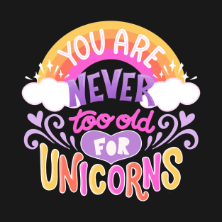 Never Too Old for Unicorns T-Shirt