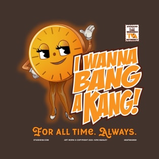 I Wanna Bang A Kang! T-Shirt