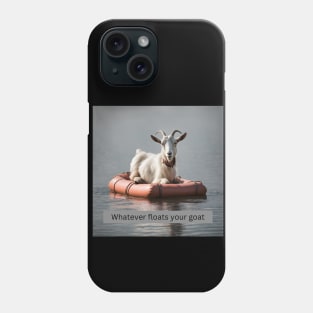 Whatever Floats Your Goat Phone Case