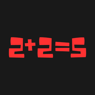 Two Plus Two Equals Five 2+2=5  Funny Math Is Hard T-Shirt