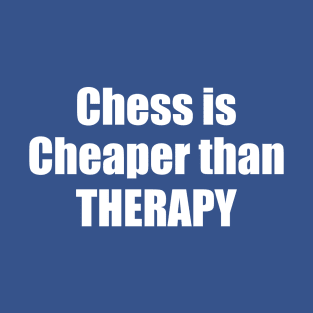 chess is cheaper than therapy T-Shirt