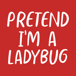 Lazy Halloween Pretend I'm a Ladybug Costume T-Shirt