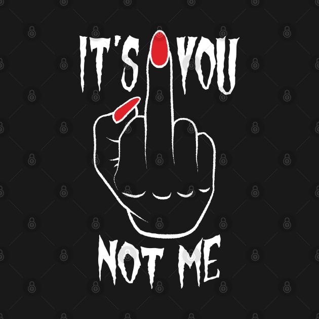 It's You Not Me Middle Finger by Grandeduc