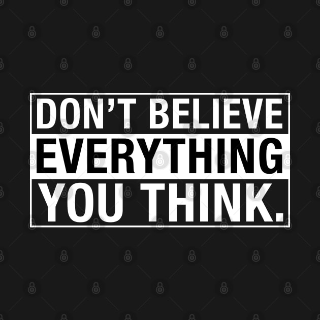 Don't Believe Everything You Think. by CityNoir